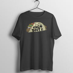 Taco 'Bout it - MSCHF - Round Neck Half Sleeve T-Shirt