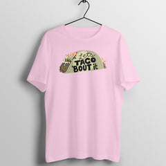 Taco 'Bout it - MSCHF - Round Neck Half Sleeve T-Shirt