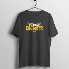 Last Minute Engineer - Round Neck T-Shirt