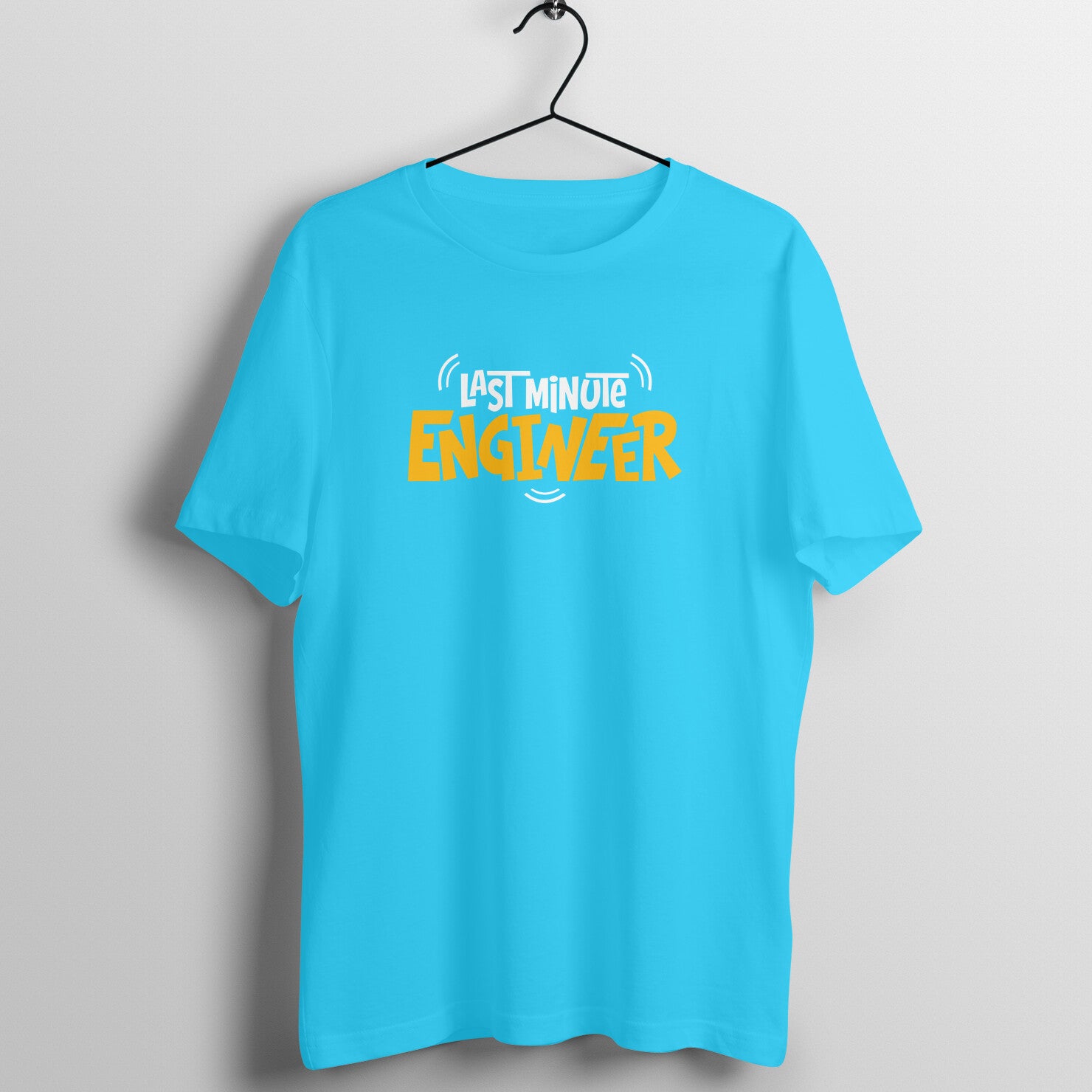 Last Minute Engineer - Round Neck T-Shirt