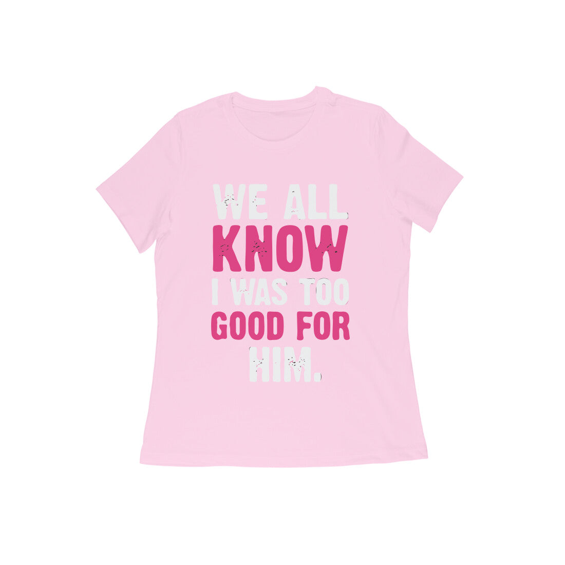 Too Good For Him - Untaboo - For Women -Tshirt