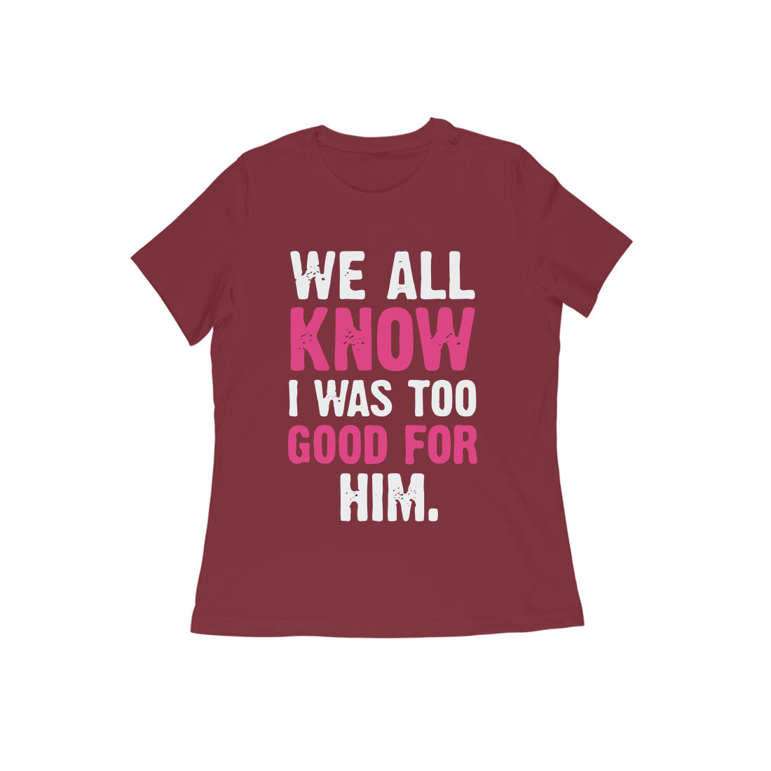 Too Good For Him - Untaboo - For Women -Tshirt