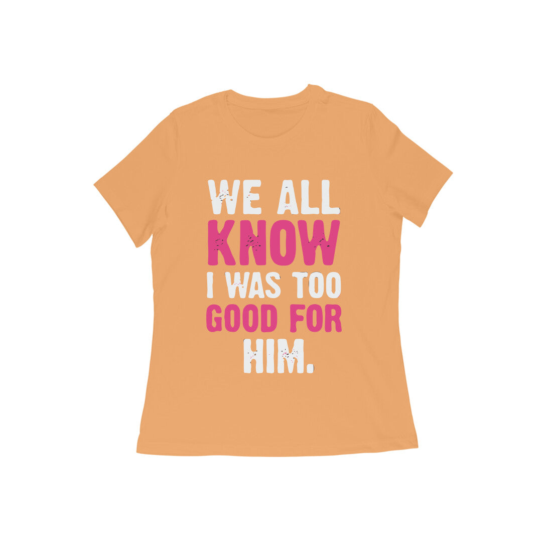 Too Good For Him - Untaboo - For Women -Tshirt