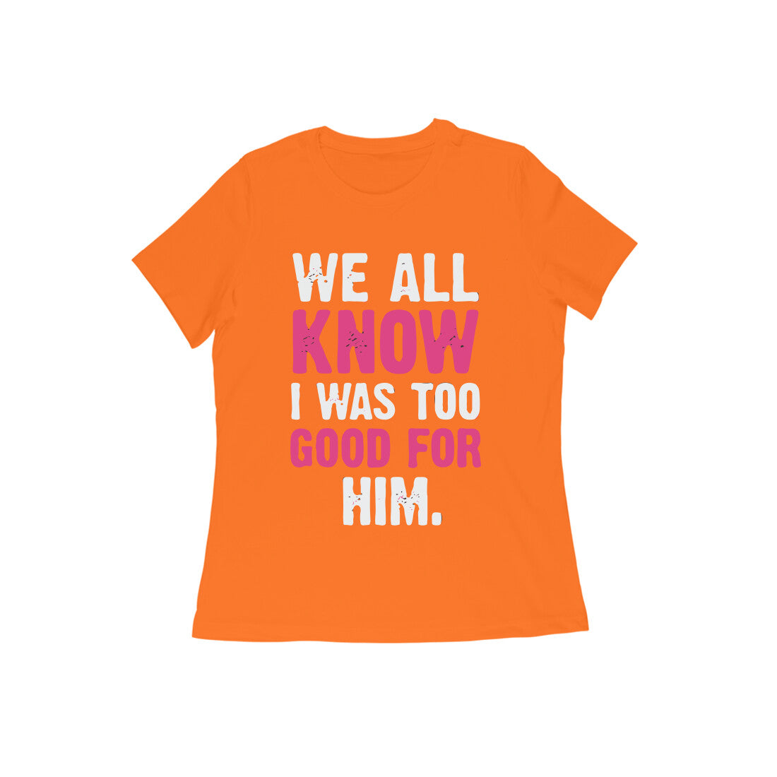 Too Good For Him - Untaboo - For Women -Tshirt