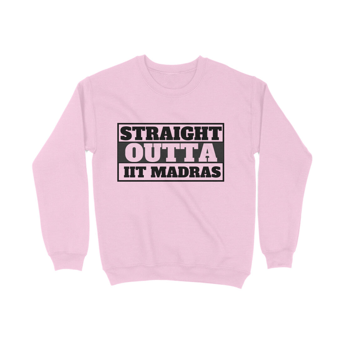 Straight Outta IIT MADRAS - ALMA MATER SWEATSHIRTS