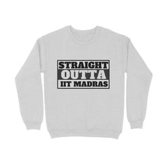 Straight Outta IIT MADRAS - ALMA MATER SWEATSHIRTS